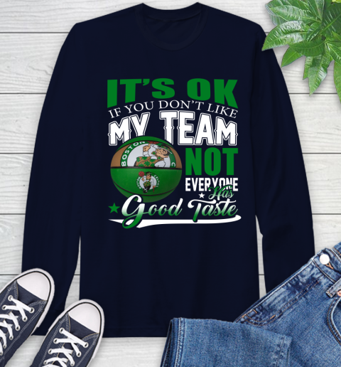 NBA It's Ok If You Don't Like My Team Boston Celtics Not Everyone Has Good Taste Basketball Long Sleeve T-Shirt 3