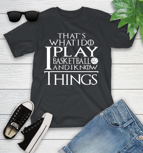 That's What I Do I Play Basketball And I Know Things Youth T-Shirt