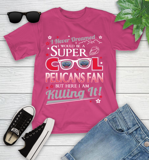 New Orleans Pelicans NBA Basketball I Never Dreamed I Would Be Super Cool Fan Youth T-Shirt 11