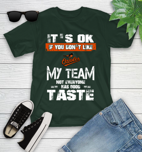 Baltimore Orioles MLB Baseball It's Ok If You Don't Like My Team Not Everyone Has Good Taste Youth T-Shirt 5