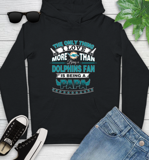 NFL The Only Thing I Love More Than Being A Miami Dolphins Fan Is Being A Papa Football Youth Hoodie