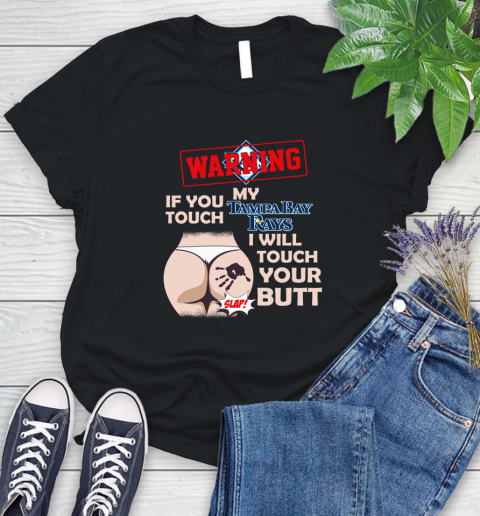 Tampa Bay Rays MLB Baseball Warning If You Touch My Team I Will Touch My Butt Women's T-Shirt