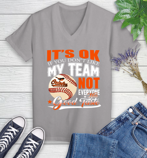 Baltimore Orioles MLB Baseball You Don't Like My Team Not Everyone Has Good Taste Women's V-Neck T-Shirt 4