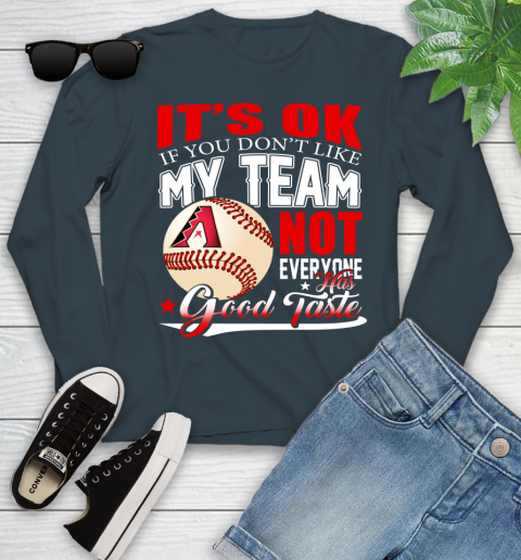 Arizona Diamondbacks MLB Baseball You Don't Like My Team Not Everyone Has Good Taste Youth Long Sleeve 9
