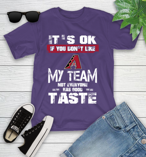 Arizona Diamondbacks MLB Baseball It's Ok If You Don't Like My Team Not Everyone Has Good Taste Youth T-Shirt 3