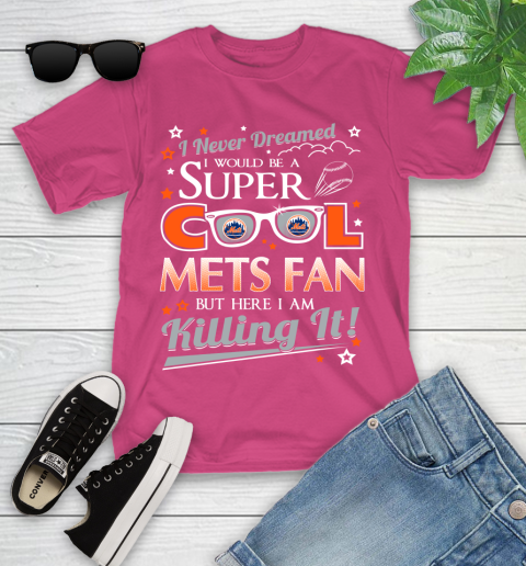 New York Mets MLB Baseball I Never Dreamed I Would Be Super Cool Fan Youth T-Shirt 11