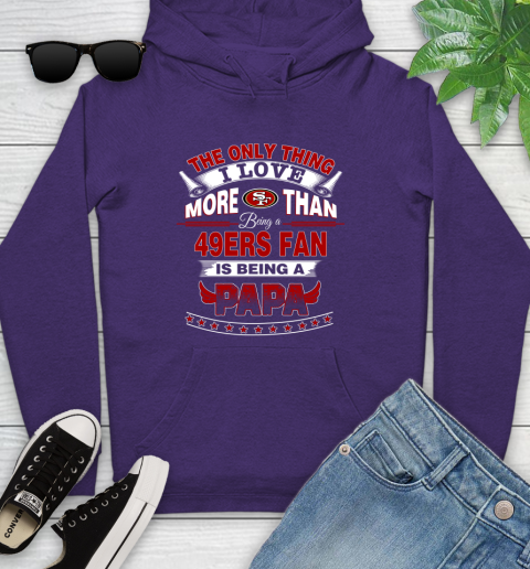 NFL The Only Thing I Love More Than Being A San Francisco 49ers Fan Is Being A Papa Football Youth Hoodie 5