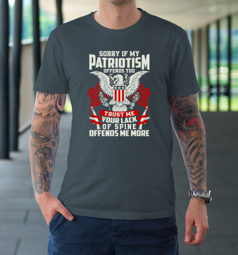 Veteran  Sorry If My Patriotism Offends You Trust Me Your Lack Of Spine Offends Me More T-Shirt 4