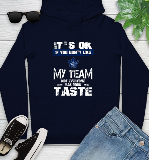 Toronto Maple Leafs NHL Hockey It's Ok If You Don't Like My Team Not Everyone Has Good Taste Youth Hoodie 3
