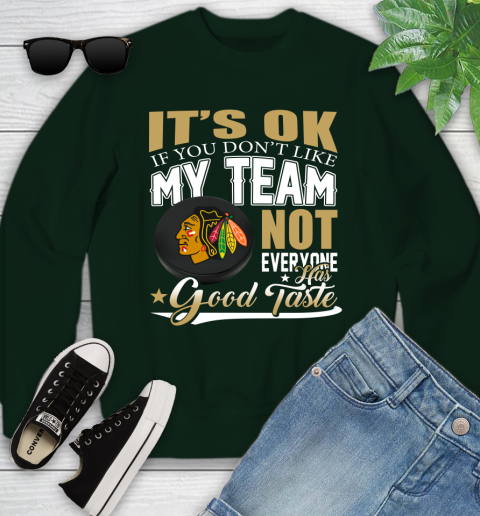 Chicago Blackhawks NHL Hockey You Don't Like My Team Not Everyone Has Good Taste Youth Sweatshirt 9