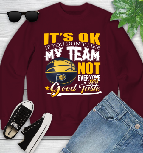 NBA It's Ok If You Don't Like My Team Indiana Pacers Not Everyone Has Good Taste Basketball Youth Sweatshirt 4
