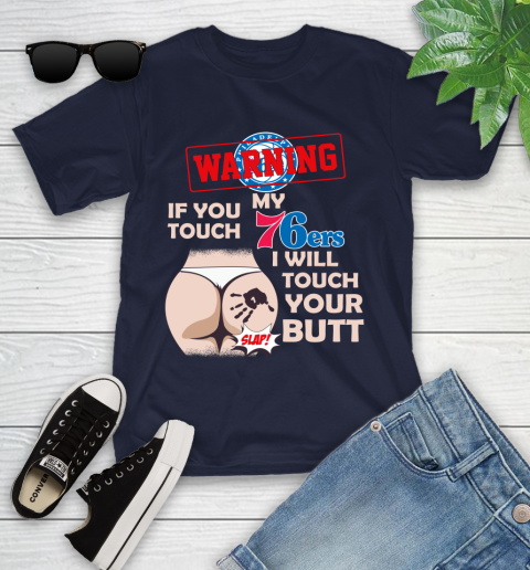 Philadelphia 76ers NBA Basketball Warning If You Touch My Team I Will Touch My Butt Youth T-Shirt 2