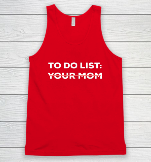 To Do List Your Mom Funny Sarcastic Tank Top 4