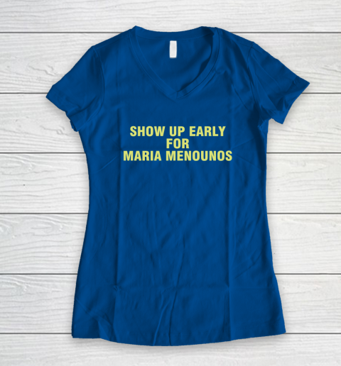 Show Up Early For Maria Menounos Women's V-Neck T-Shirt 5