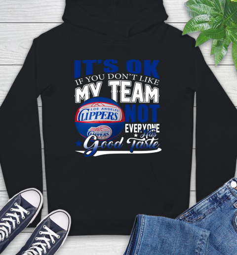 NBA It's Ok If You Don't Like My Team Los Angeles Clippers Not Everyone Has Good Taste Basketball Hoodie