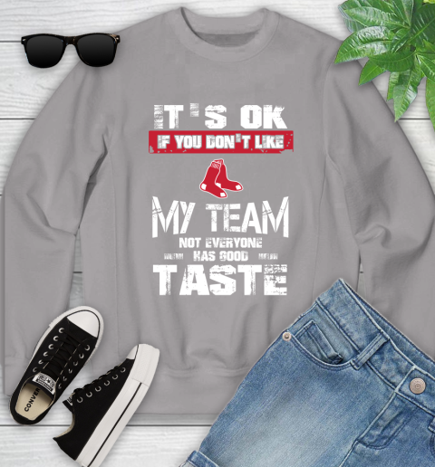 Boston Red Sox MLB Baseball It's Ok If You Don't Like My Team Not Everyone Has Good Taste Youth Sweatshirt 3