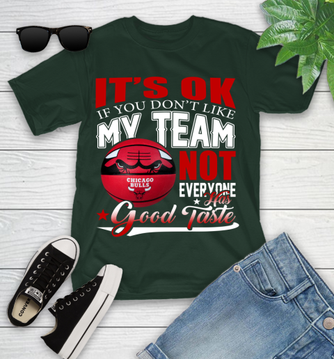 NBA It's Ok If You Don't Like My Team Chicago Bulls Not Everyone Has Good Taste Basketball Youth T-Shirt 5