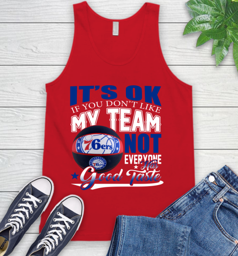 NBA It's Ok If You Don't Like My Team Philadelphia 76ers Not Everyone Has Good Taste Basketball Tank Top 5