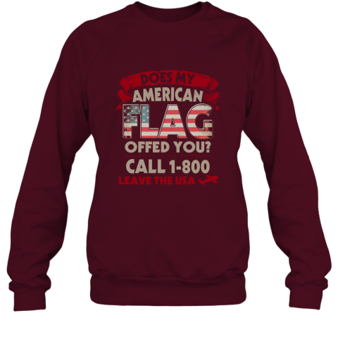 Does My Flag Offend You Shirt Long Sleeve Call 1 800 Leave Sweatshirt