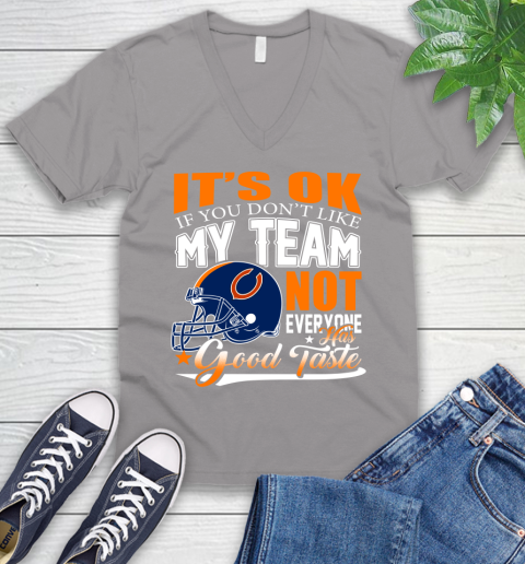 NFL It's Ok If You Don't Like My Team Chicago Bears Not Everyone Has Good Taste Football V-Neck T-Shirt 3