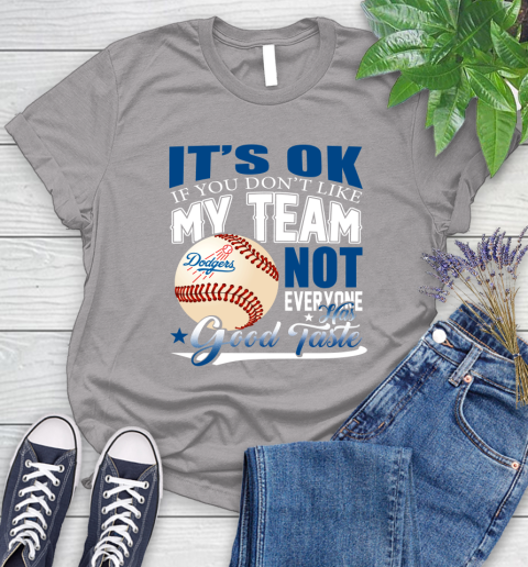 Los Angeles Dodgers MLB Baseball You Don't Like My Team Not Everyone Has Good Taste Women's T-Shirt 5