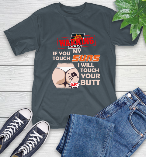 Phoenix Suns NBA Basketball Warning If You Touch My Team I Will Touch My Butt T-Shirt 10