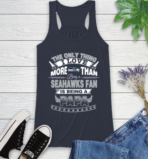 NFL The Only Thing I Love More Than Being A Seattle Seahawks Fan Is Being A Papa Football Racerback Tank 10