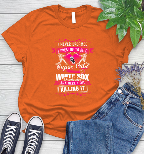 Chicago White Sox MLB Baseball I Never Dreamed I Grew Up To Be A Super Cute Cheerleader Women's T-Shirt 3