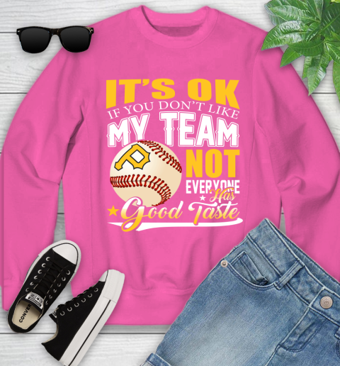 Pittsburgh Pirates MLB Baseball You Don't Like My Team Not Everyone Has Good Taste Youth Sweatshirt 6