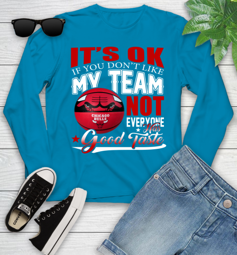 NBA It's Ok If You Don't Like My Team Chicago Bulls Not Everyone Has Good Taste Basketball Youth Long Sleeve 8
