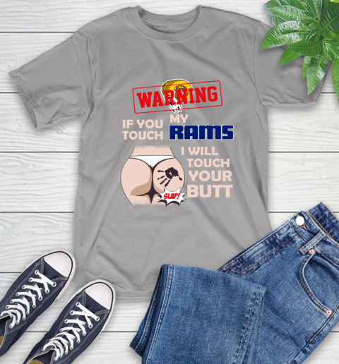 Los Angeles Rams NFL Football Warning If You Touch My Team I Will Touch My Butt T-Shirt 6