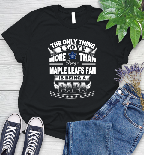NHL The Only Thing I Love More Than Being A Toronto Maple Leafs Fan Is Being A Papa Hockey Women's T-Shirt