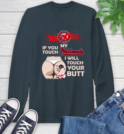Washington Nationals MLB Baseball Warning If You Touch My Team I Will Touch My Butt Long Sleeve T-Shirt 9