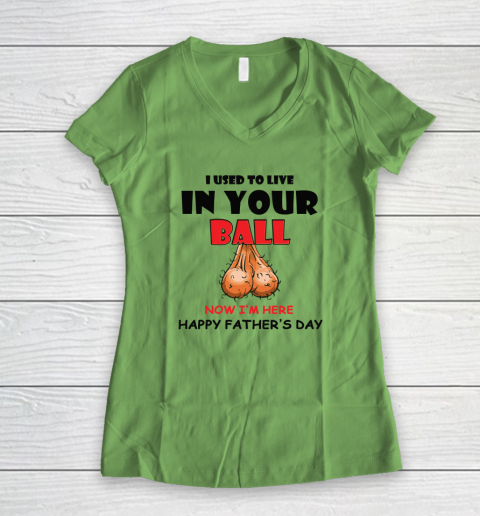 I Used To Live In Your Balls Funny Dad Father's Day Women's V-Neck T-Shirt 4