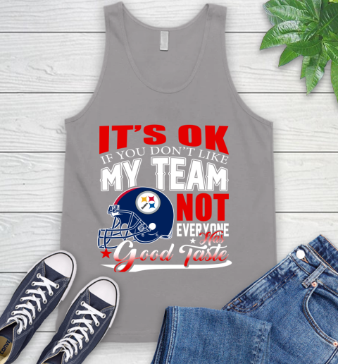 Pittsburgh Steelers NFL Football You Don't Like My Team Not Everyone Has Good Taste Tank Top 3