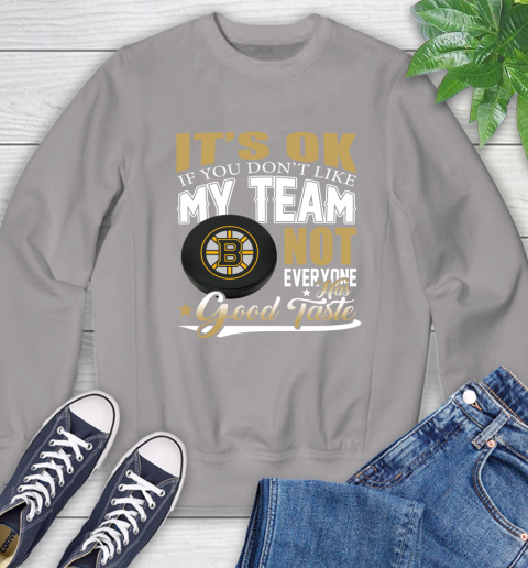 Boston Bruins NHL Hockey You Don't Like My Team Not Everyone Has Good Taste Sweatshirt 5