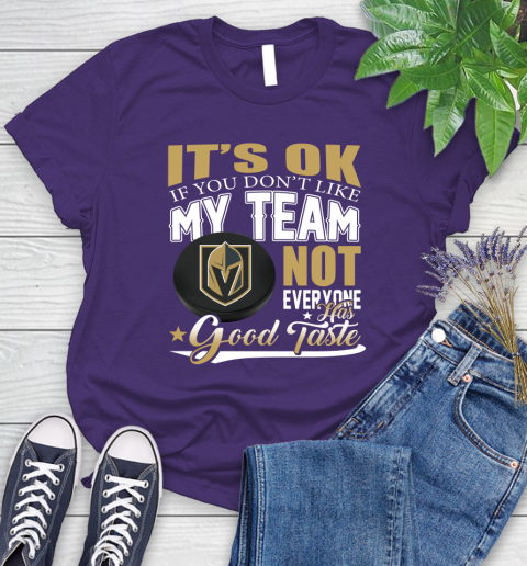 Vegas Golden Knights NHL Hockey You Don't Like My Team Not Everyone Has Good Taste Women's T-Shirt 4