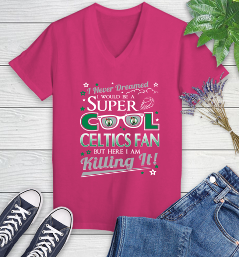 Boston Celtics NBA Basketball I Never Dreamed I Would Be Super Cool Fan Women's V-Neck T-Shirt 9
