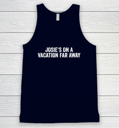 Josie's On A Vacation Far Away Quote Tank Top 2