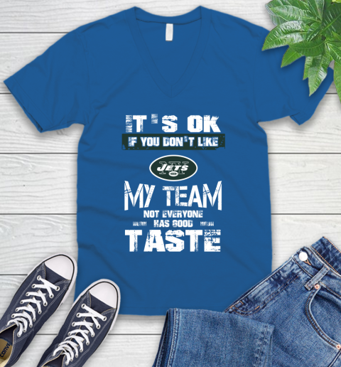 New York Jets NFL Football It's Ok If You Don't Like My Team Not Everyone Has Good Taste V-Neck T-Shirt 6 New York Jets NFL Football It's Ok If You Don't Like My Team Not Everyone Has Good Taste V-Neck T-Shirt - Image 6