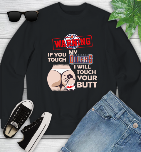 Edmonton Oilers NHL Hockey Warning If You Touch My Team I Will Touch My Butt Youth Sweatshirt
