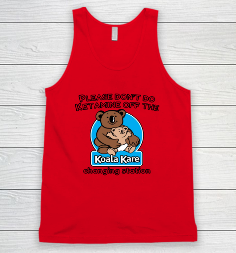 Please Don't Do Ketamine Off The Koala Kare Changing Station Tank Top 3
