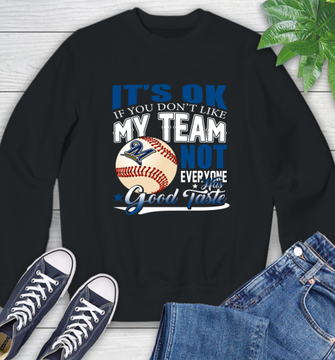 Milwaukee Brewers MLB Baseball You Don't Like My Team Not Everyone Has Good Taste Sweatshirt