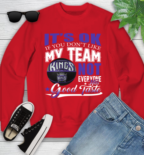 NBA It's Ok If You Don't Like My Team Sacramento Kings Not Everyone Has Good Taste Basketball Youth Sweatshirt 8