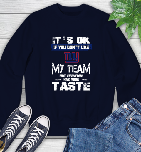 New York Giants NFL Football It's Ok If You Don't Like My Team Not Everyone Has Good Taste Sweatshirt 2