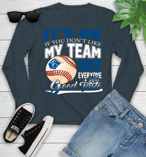 Kansas City Royals MLB Baseball You Don't Like My Team Not Everyone Has Good Taste Youth Long Sleeve 9