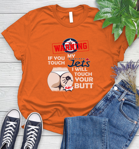 Winnipeg Jets NHL Hockey Warning If You Touch My Team I Will Touch My Butt Women's T-Shirt 3