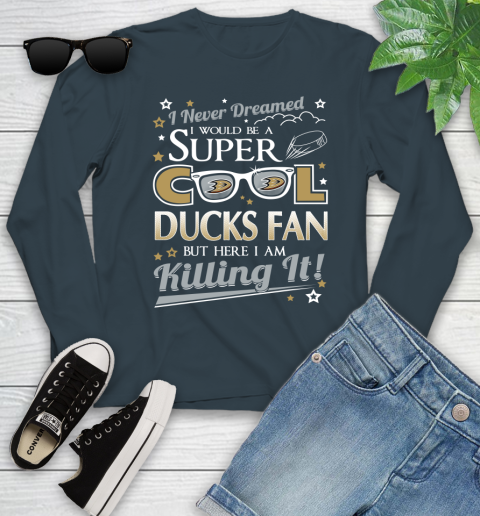 Anaheim Ducks NHL Hockey I Never Dreamed I Would Be Super Cool Fan Youth Long Sleeve 9