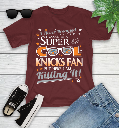 New York Knicks NBA Basketball I Never Dreamed I Would Be Super Cool Fan Youth T-Shirt 14
