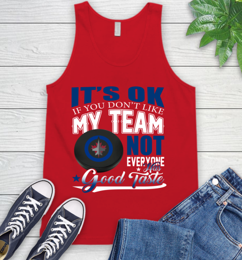 Winnipeg Jets NHL Hockey You Don't Like My Team Not Everyone Has Good Taste Tank Top 5